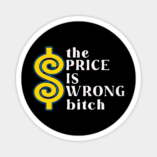 The Price is Wrong Bitch Magnet